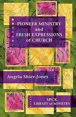 Pioneer Ministry and Fresh Expressions of the Church by Angela Shier-Jones