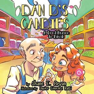 Dan D's Candies: A Good Reason to Brush by Shane E. Bryan