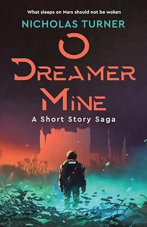 O Dreamer Mine by Nicholas Turner