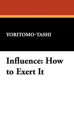 Influence: How to Exert It by Yoritomo-Tashi