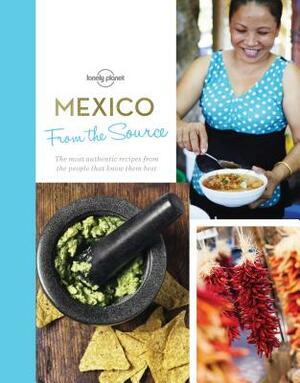 From the Source - Mexico: Authentic Recipes from the People That Know Them the Best by Lonely Planet Food