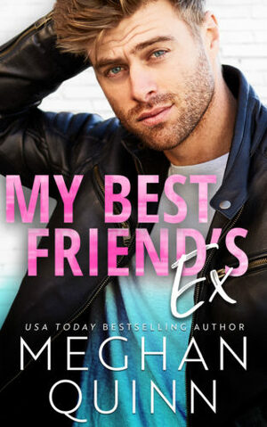 My Best Friend's Ex by Meghan Quinn