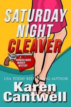 Saturday Night Cleaver: A Barbara Marr Murder Mystery by Karen Cantwell, Karen Cantwell