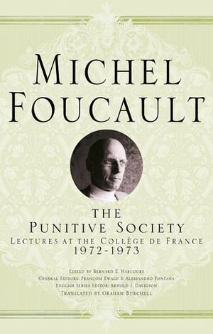 The Punitive Society: Lectures at the Collège de France, 1972-1973 by Graham Burchell, Arnold I. Davidson, Michel Foucault