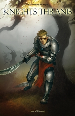 Knights Thranis: The Chronicles of Freylar by Liam W. H. Young