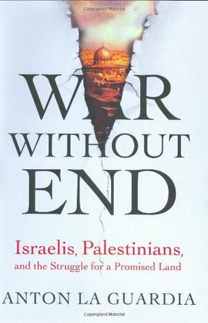 War Without End: Israelis, Palestinians, and the Struggle for a Promised Land by Anton LaGuardia