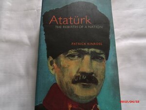 Atatürk, The Rebirth Of A Nation by John Patrick Douglas Balfour