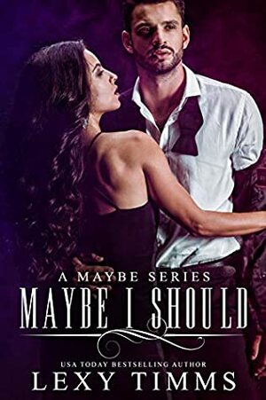 Maybe I Should by Lexy Timms
