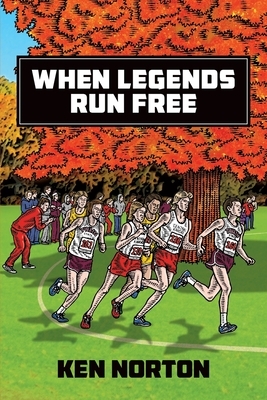 When Legends Run Free by Ken Norton