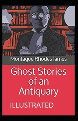 Ghost Stories of an Antiquary Illustrated by M.R. James