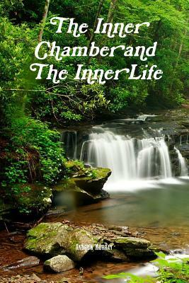 The Inner Chamber and The Inner Life by Andrew Murray, Terry Kulakowski