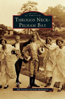Throggs Neck & Pelham Bay by John McNamara, Bill Twomey