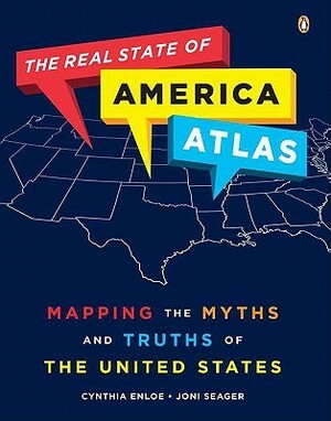 The Real State of America Atlas: Mapping the Myths and Truths of the United States by Joni Seager, Cynthia Enloe, Joni Seager