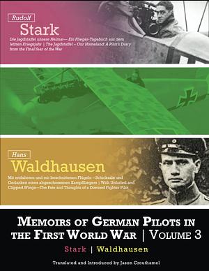 MEMOIRS OF GERMAN PILOTS IN THE FIRST WORLD WAR: Volume 3 - Stark and Waldhausen by Jason Crouthamel