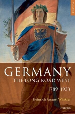Germany: The Long Road West: Volume 1: 1789-1933: 1789-1933 v. 1 by Alexander Sager, H.A. Winkler