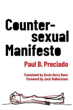 Countersexual Manifesto by Jack Halberstam, [Kevin] Gerry Dunn, Paul B. Preciado