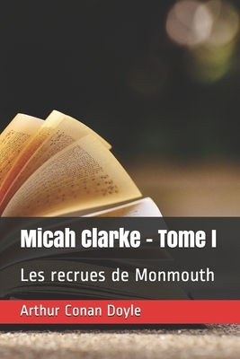 Micah Clarke - Tome I: Les recrues de Monmouth by Arthur Conan Doyle