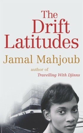 The Drift Latitudes by Jamal Mahjoub