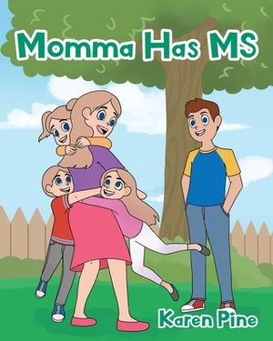 Momma Has MS by Karen Pine