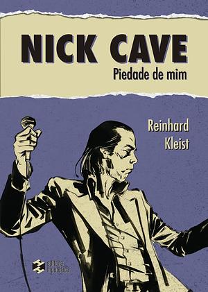 Nick Cave: Piedade de mim by Reinhard Kleist