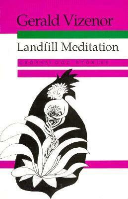Landfill Meditation: Crossblood Stories by Gerald Vizenor