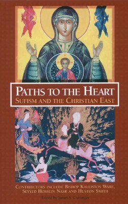 Paths to the Heart: Sufism and the Christian East by James S. Cutsinger