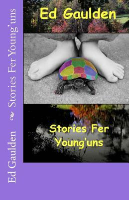 Stories Fer Young'uns by Ed Gaulden