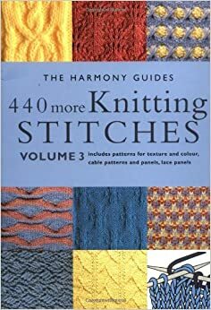 440 More Knitting Stitches: Volume 3 by The Harmony Guides, The Harmony Guides