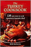 The Turkey Cookbook: 138 New Ways to Cook America's Favorite Bird by Rick Rodgers