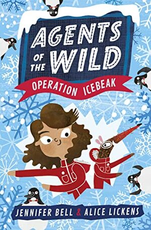 Agents of the Wild: Operation Icebeak by Alice Lickens, Jennifer Bell