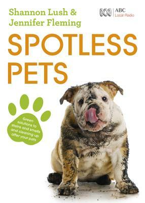 Spotless Pets by Shannon Lush, Jennifer Fleming