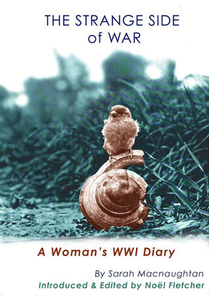 The Strange Side of War: A Woman's WWI Diary by Sara Macnaughtan, Noel Marie Fletcher