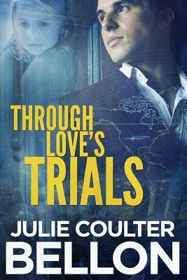 Through Love's Trials by Julie Coulter Bellon