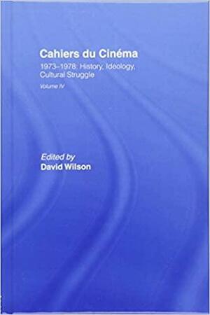 Cahiers du Cinema, Volume 4: 1973-1978: History, Ideology, Cultural Struggle by Bérénice Reynaud