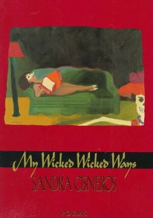 My Wicked Wicked Ways: Poems by Sandra Cisneros