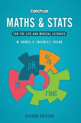 Catch Up Maths & STATS 2e: For the Life and Medical Sciences by Jacquelyn Taylor, Michael Harris, Gordon Taylor