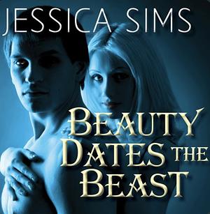 Beauty Dates the Beast by Jessica Sims