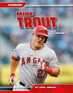 Mike Trout: Mlb Superstar by Paul Hoblin