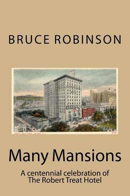 Many Mansions: A centennial celebration of The Robert Treat Hotel by Bruce Robinson
