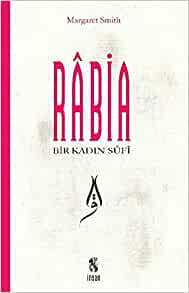 Bir Kadın Sûfi: Râbia by Margaret Smith