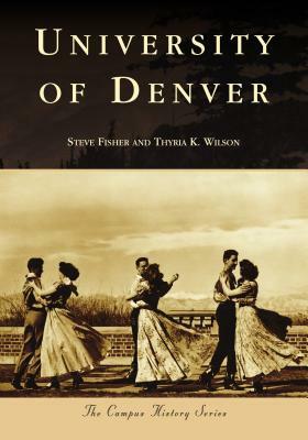 University of Denver by Steve Fisher, Thyria K. Wilson