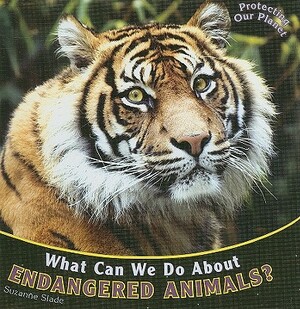 What Can We Do about Endangered Animals? by Suzanne Slade