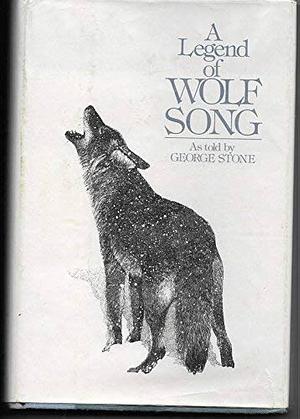 A Legend of Wolf Song by George Stone, George Stone