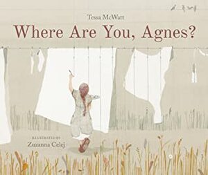 Where Are You, Agnes? by Zuzanna Celej, Tessa McWatt