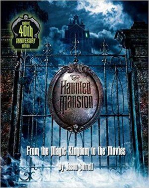 The Haunted Mansion: From the Magic Kingdom to the Movies by Tom Fitzgerald, Jason Surrell, Martin A. Sklar