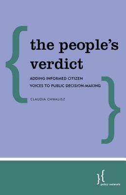 The People's Verdict: Adding Informed Citizen Voices to Public Decision-Making by Claudia Chwalisz