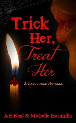Trick Her, Treat Her: A Halloween Novella by Michelle Escamilla, A.E. Neal
