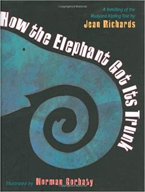 How the Elephant Got Its Trunk by Jean Richards