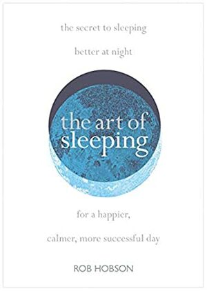 The Art of Sleeping by Rob Hobson