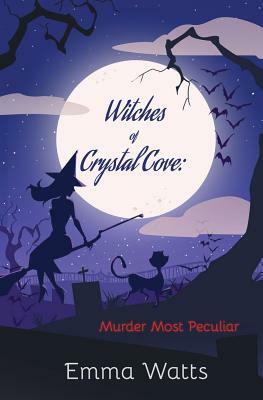 Witches of Crystal Cove: Murder Most Peculiar by Emma Watts